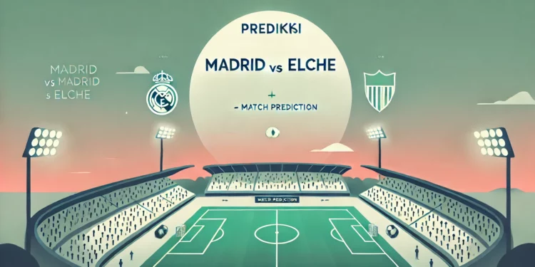 Prediksi madird vs elche