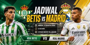 Jadwal Betis vs Madrid Jadi Laga Panas La Liga